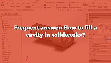 Frequent answer: How to fill a cavity in solidworks?