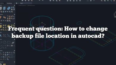 Frequent question: How to change backup file location in autocad?