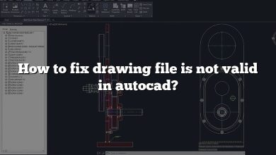 How to fix drawing file is not valid in autocad?