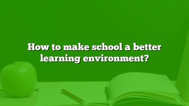 How to make school a better learning environment?