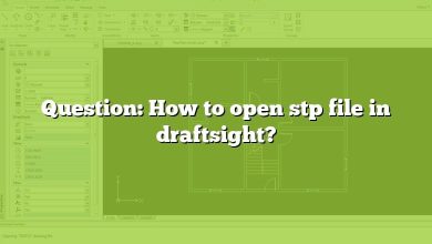 Question: How to open stp file in draftsight?