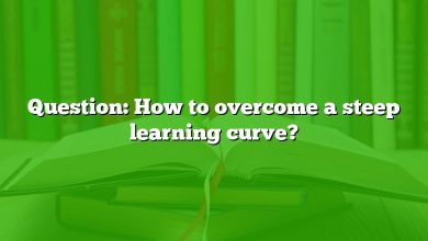 Question: How to overcome a steep learning curve?