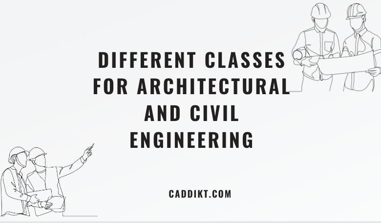 Different Classes for Architectural and Civil Engineering