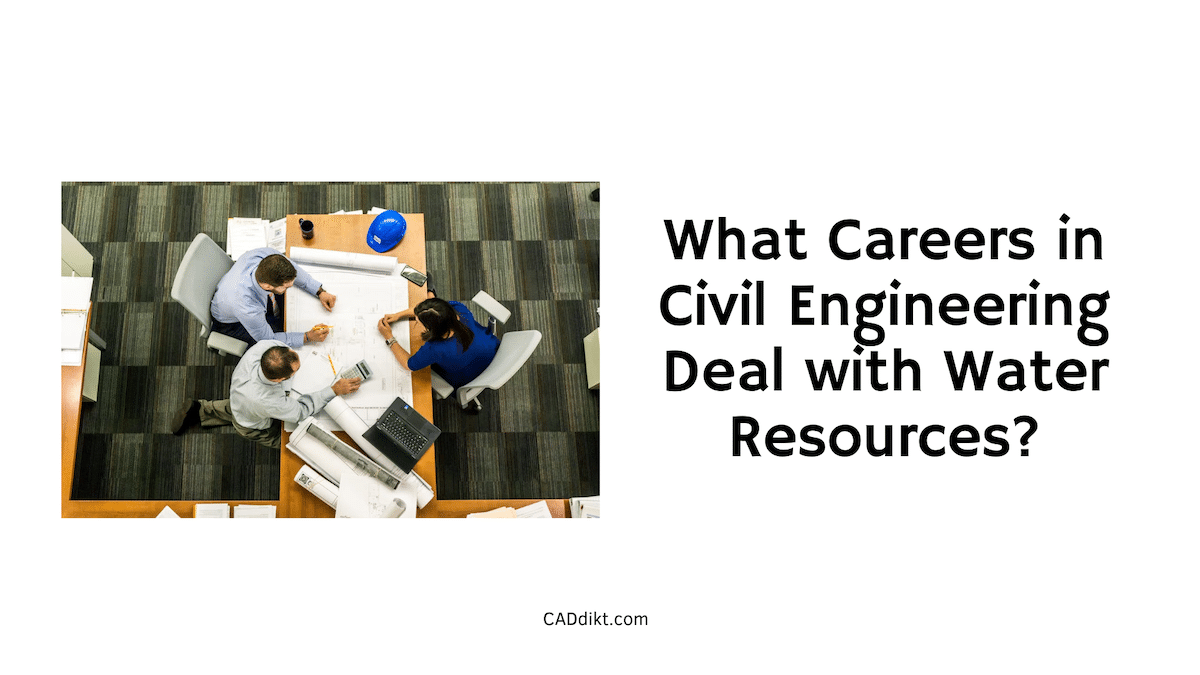 What Careers in Civil Engineering Deal with Water Resources? - CADdikt