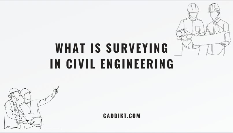 What Is Surveying In Civil Engineering A Comprehensive Guide Caddikt