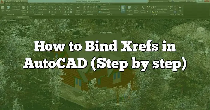 how-to-bind-xrefs-in-autocad-step-by-step-caddikt