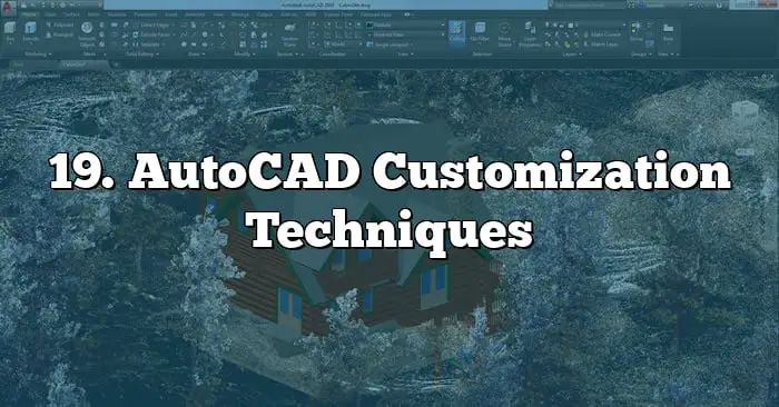 19. AutoCAD Customization Techniques
