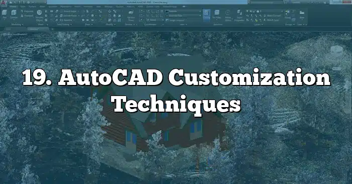 19. AutoCAD Customization Techniques