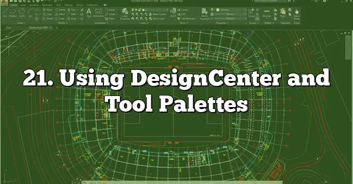 21. Using DesignCenter and Tool Palettes