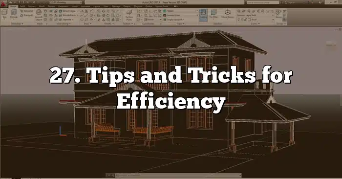 27. Tips and Tricks for Efficiency