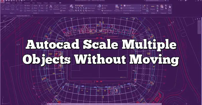 autocad-scale-multiple-objects-without-moving-caddikt