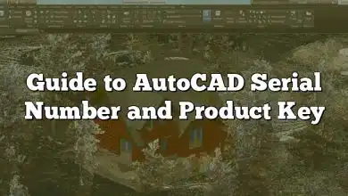 Guide to AutoCAD Serial Number and Product Key