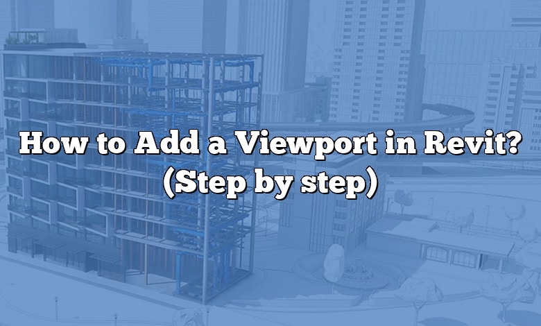 How to Add a Viewport in Revit? (Step by step)