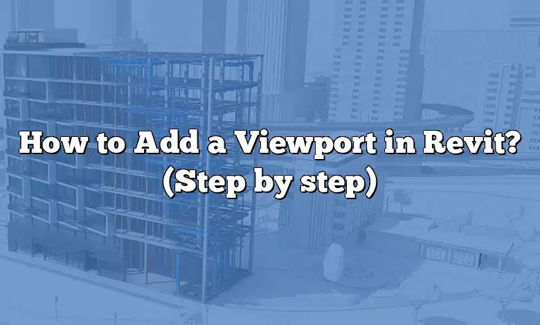 How to Add a Viewport in Revit? (Step by step)