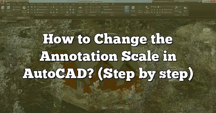 how-to-change-the-annotation-scale-in-autocad-step-by-step-caddikt