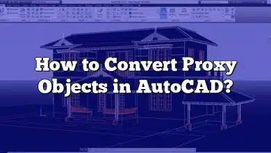 How to Convert Proxy Objects in AutoCAD?