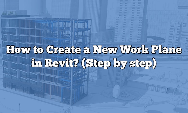 How to Create a New Work Plane in Revit? (Step by step)