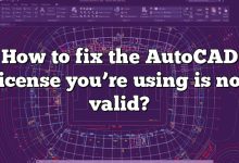 How to fix the AutoCAD license you’re using is not valid?