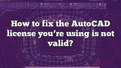 How to fix the AutoCAD license you’re using is not valid?