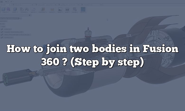 How to join two bodies in Fusion 360 ? (Step by step)