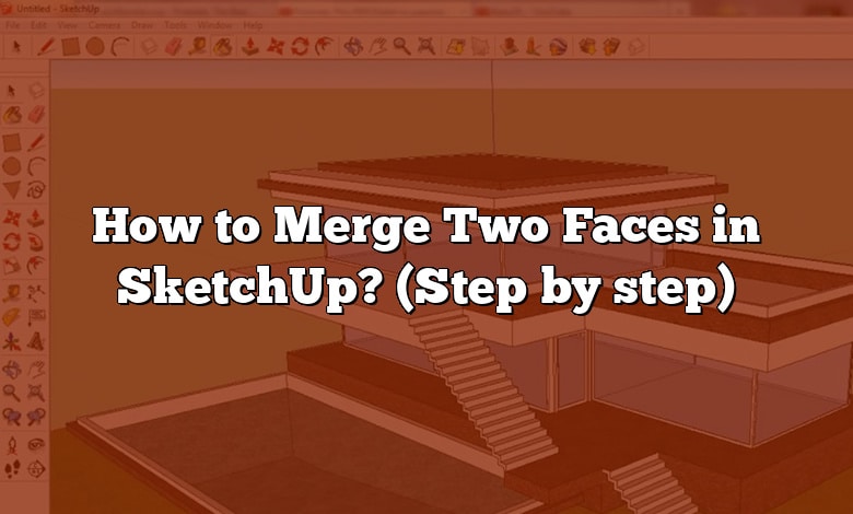 How to Merge Two Faces in SketchUp? (Step by step)