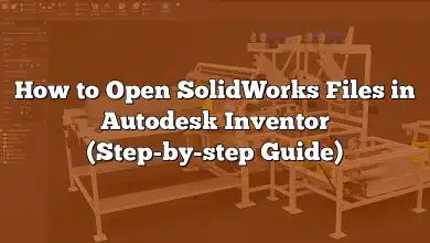 How to Open SolidWorks Files in Autodesk Inventor (Step-by-step Guide)