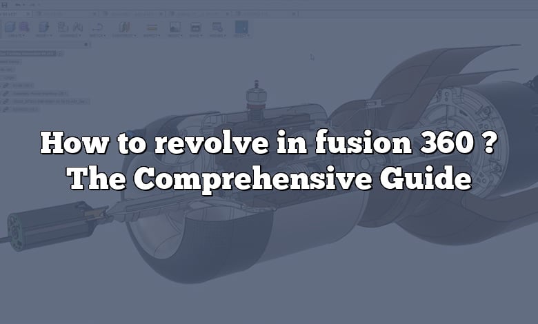 How to revolve in fusion 360 ? The Comprehensive Guide