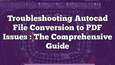 Troubleshooting Autocad File Conversion to PDF Issues : The Comprehensive Guide